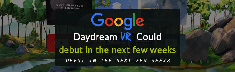 Google's Daydream VR is about to hit the markets...